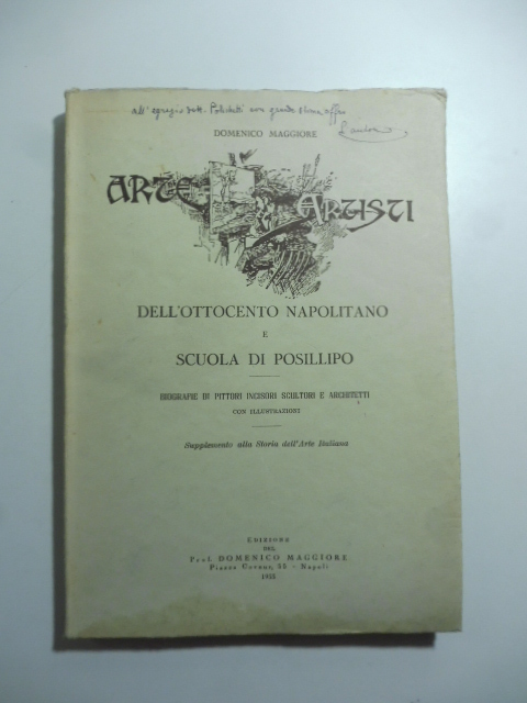 Arte e artisti dell'ottocento napolitano e scuola di Posillipo. Biografie di pittori incisori scultori e architetti...